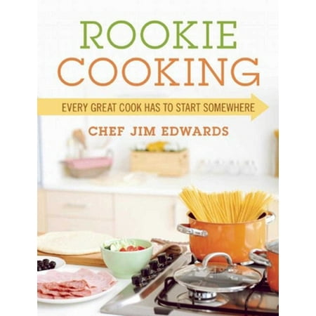 Rookie Cooking: Every Great Cook Has to Start Somewhere (Paperback - Used) 1510711651 9781510711655