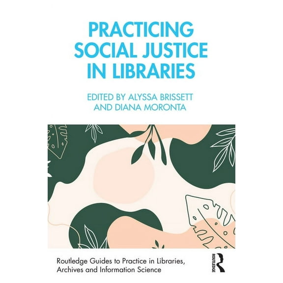 Routledge Guides to Practice in Librarie Practicing Social Justice in Libraries, (Paperback)