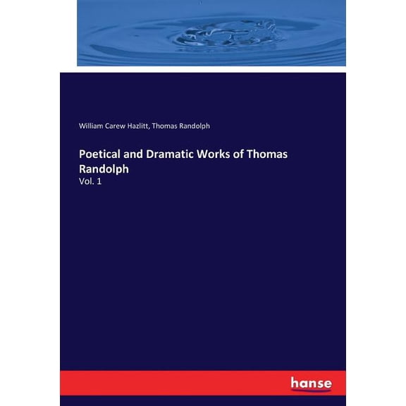 Poetical and Dramatic Works of Thomas Randolph: Vol. 1, (Paperback)