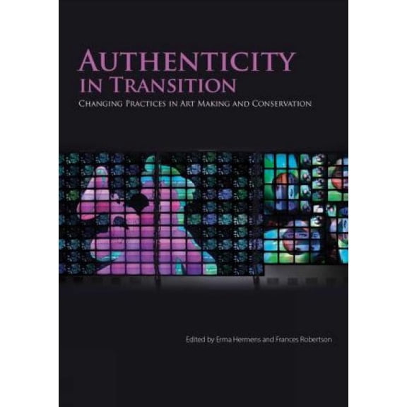 Pre-Owned Authenticity in Transition : Painting Practices in Contemporary Art Making and Conservation (Paperback)