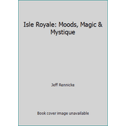 Isle Royale: Moods, Magic & Mystique [Paperback - Used]