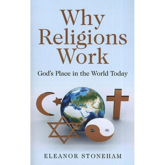 Why Religions Work : God's Place in the World Today (Paperback)