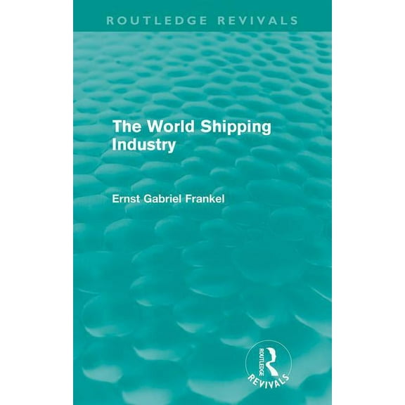 Routledge Revivals The World Shipping Industry (Routledge Revivals), (Paperback)