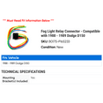 thumbnail image 2 of Fog Light Relay Connector - Compatible with 1988 - 1989 Dodge D150, 2 of 2