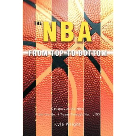 The NBA from Top to Bottom : A History of the NBA, from the No. 1 Team Through No. (The Best Team In The Nba History)