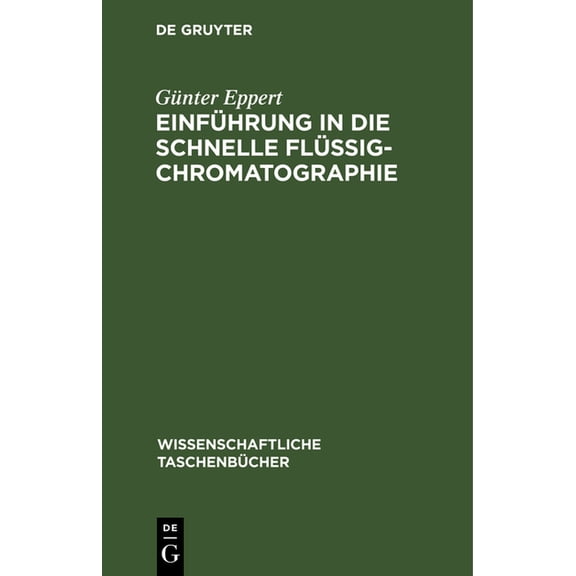 Wissenschaftliche Taschenbücher Einführung in Die Schnelle Flüssigchromatographie: (Hochdruckflüssigchromatographie), Book 206, (Hardcover)
