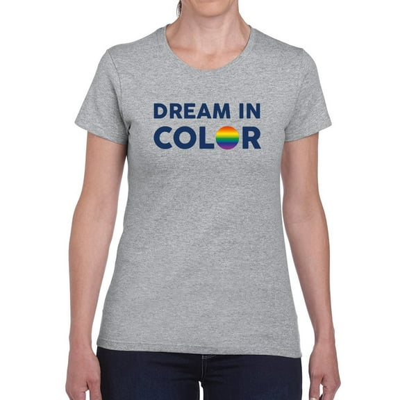 Dream In Color. T-Shirt Women -GoatDeals Designs, Female Small