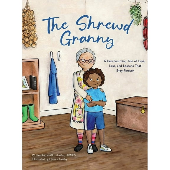 The Shrewd Granny: A Heartwarming Tale of Love, Loss and Lessons That Stay Forever, (Hardcover)