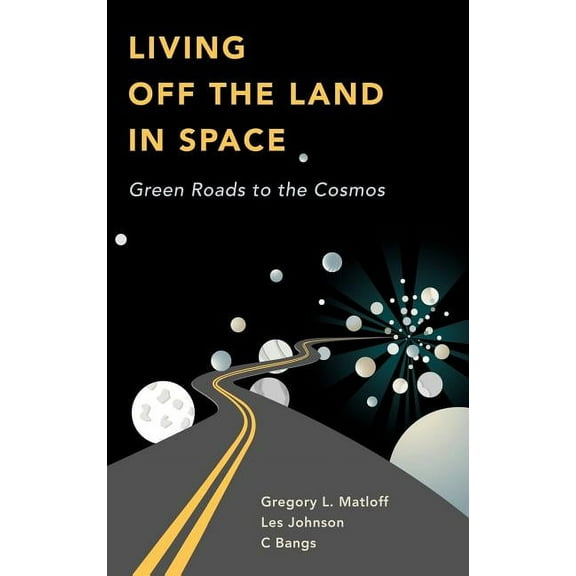 Living Off the Land in Space: Green Roads to the Cosmos, (Hardcover)
