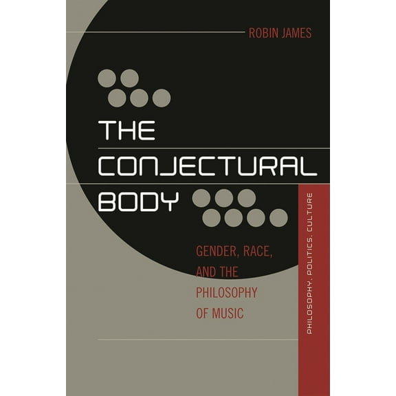Out Sources: Philosophy-Culture-Politics Conjectural Body: Gender, Race, and the Philosophy of Music, (Hardcover)