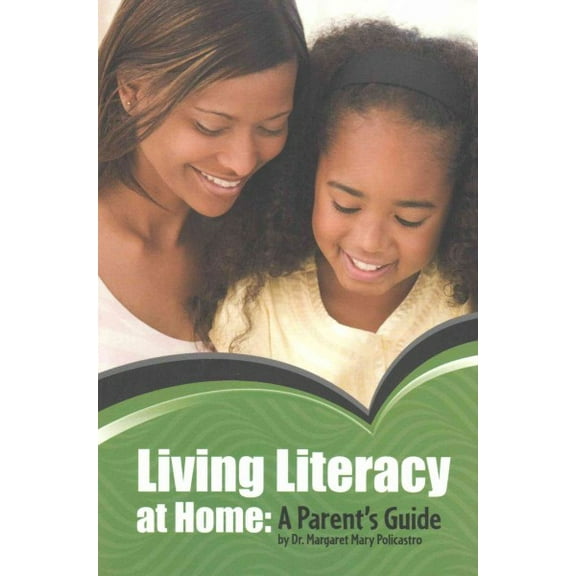 Living Literacy at Home : A Parent's Guide