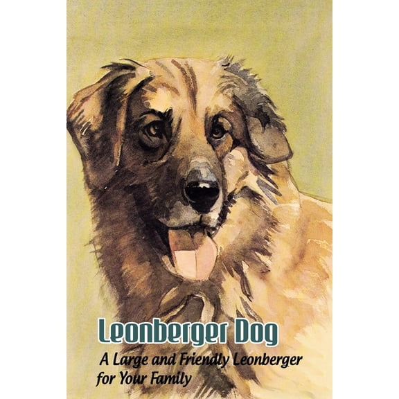 Leonberger Dog: A Large and Friendly Leonberger for Your Family: Leonberger Dog Breed Origin, Behavior, Trainability and, (Paperback)