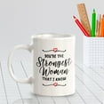 thumbnail image 4 of You're The Strongest Woman That I Know 11oz Plastic Coffee Mug | Homely Women's Cups, 4 of 6