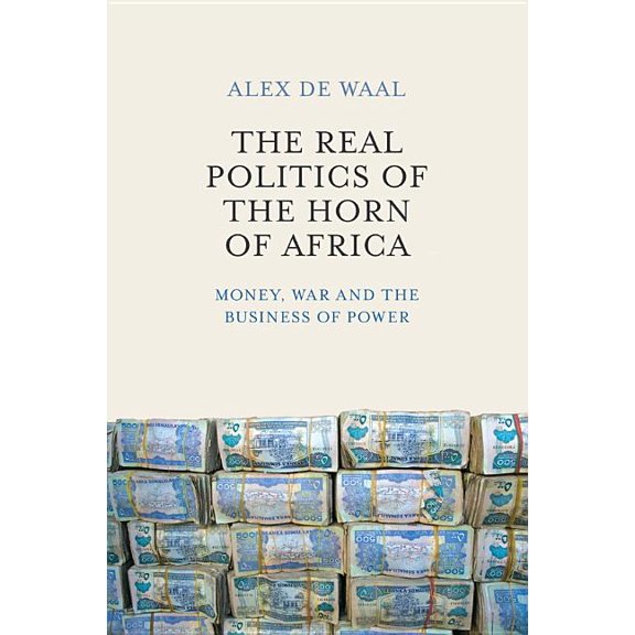 Real Politics of the Horn of Africa: Money, War and the Business of Power, (Paperback)