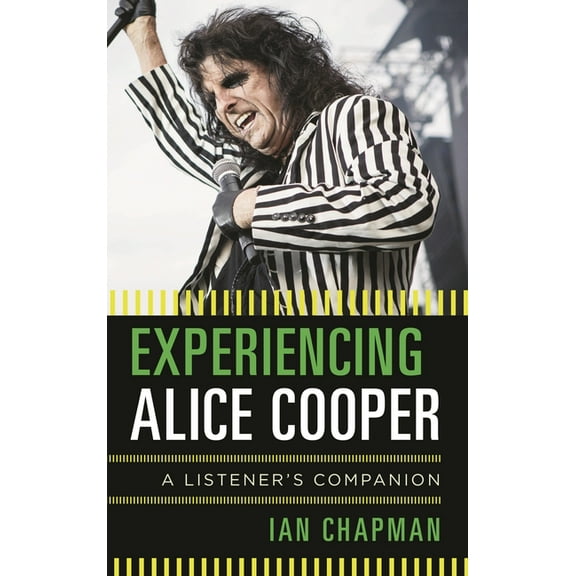 Listener's Companion Experiencing Alice Cooper: A Listener's Companion, (Hardcover)
