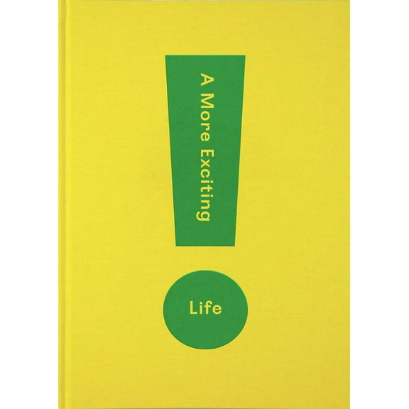 A More Exciting Life: A Guide to Greater Freedom, Spontaneity and Enjoyment, (Hardcover)