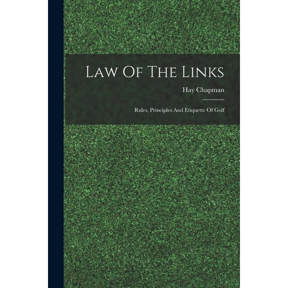 Law Of The Links; Rules, Principles And Etiquette Of Golf (Paperback)
