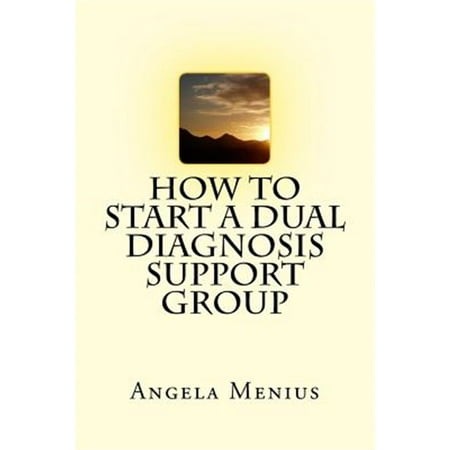 How to Start a Dual Diagnosis Support Group (Paperback) by Angela Menius