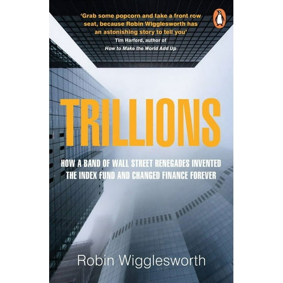 Trillions: How a Band of Wall Street Renegades Invented the Index Fund (Paperback)