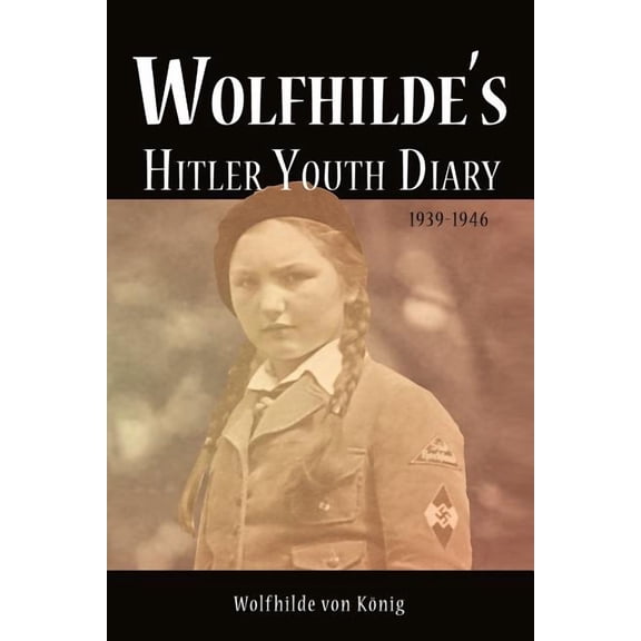 Wolfhilde's Hitler Youth Diary 1939-1946 (Paperback)
