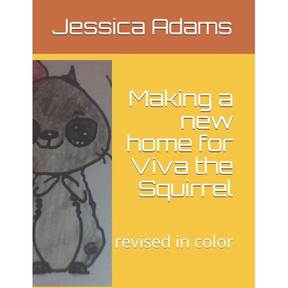 Making a new home for Viva the Squirrel : revised in color (Paperback)