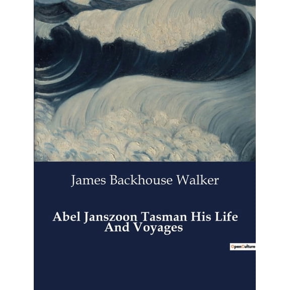 Abel Janszoon Tasman His Life And Voyages, (Paperback)