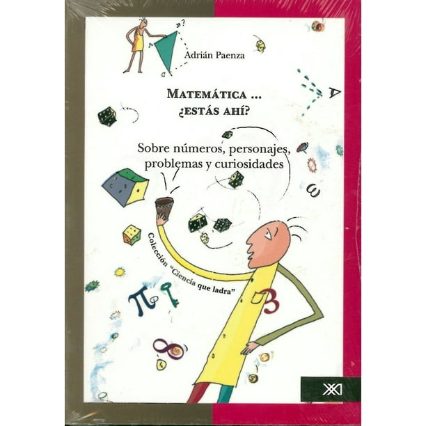 MATEMATICA… ¿ESTAS AHI? SOBRE NUMEROS, PERSONAJES, PROBLEMAS Y CURIOSIDADES / VOLUMEN 1 SIGLO XXI EDITORES ADRIAN PAENZA