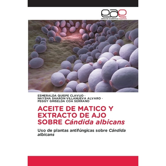 ACEITE DE MATICO Y EXTRACTO DE AJO SOBRE CÃ¡ndida albicans, (Paperback)