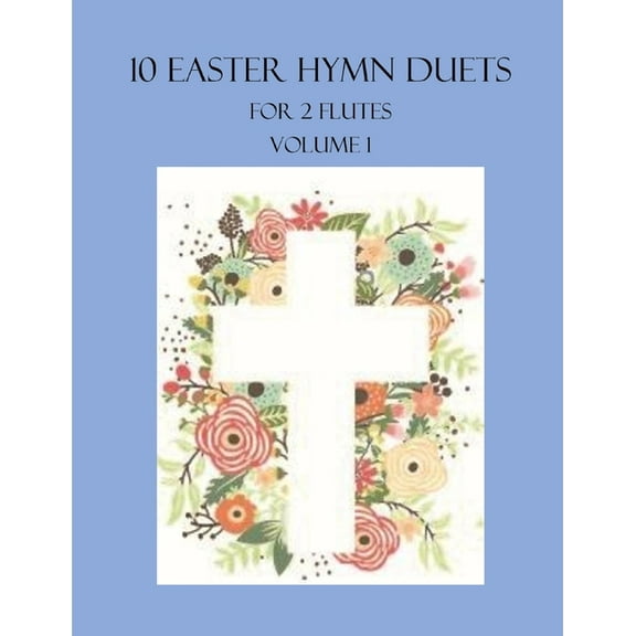 10 Easter Duets for 2 Flutes: Volume 1 (Paperback) by B C Dockery