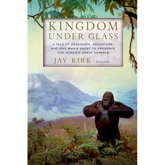 Pre-Owned Kingdom Under Glass: A Tale of Obsession, Adventure, and One Man's Quest to Preserve the World's Great Animals (Paperback) 0312610734 9780312610739