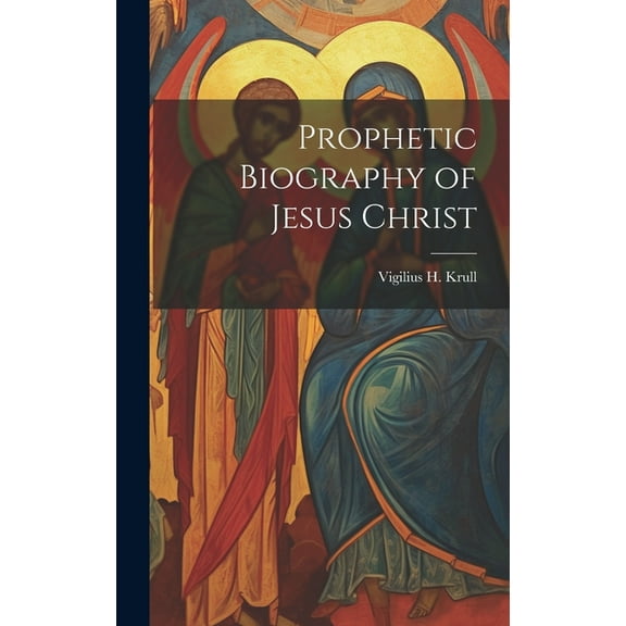 Prophetic Biography of Jesus Christ (Hardcover)
