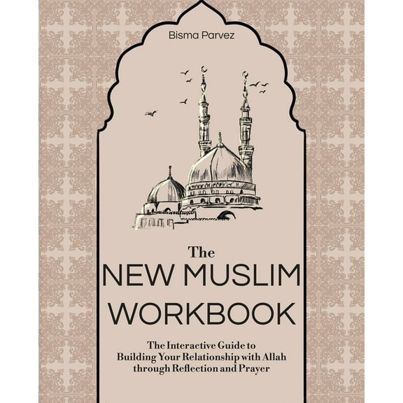 The New Muslim Workbook: The Interactive Guide to Building Your Relationship with Allah Through Reflection and Prayer, (Paperback)