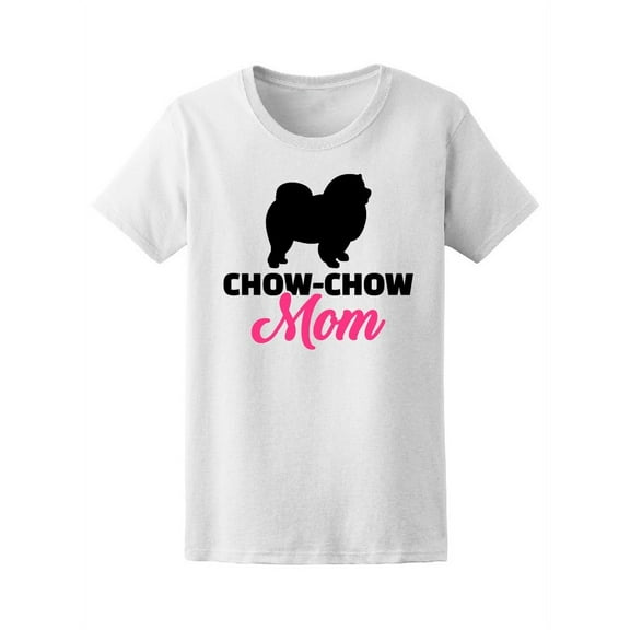 Chow-chow Mom, Cute Love Quote T-Shirt Women -Image by Shutterstock, Female XX-Large