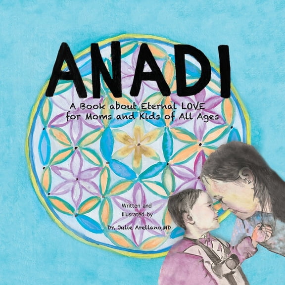 Anadi: A Book about Eternal Love for Moms and Kids of All Ages, (Paperback)