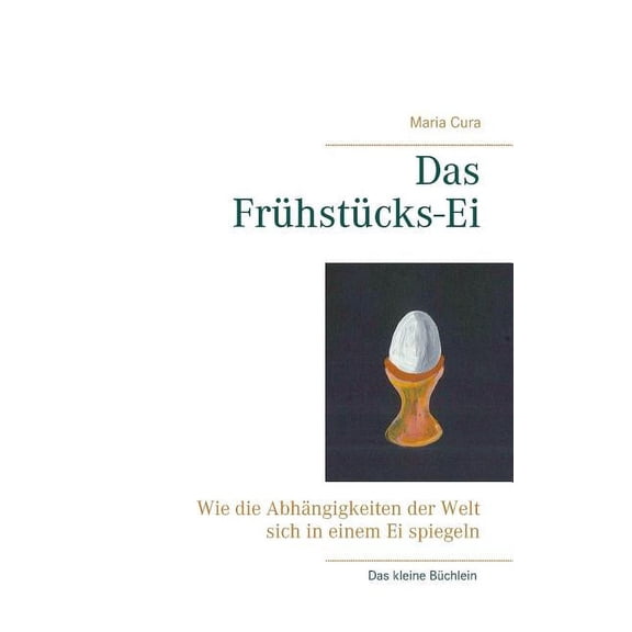Das Frühstücks-Ei: Wie die Abhängigkeiten der Welt sich in einem Ei spiegeln, (Paperback)