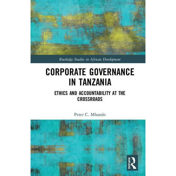 Routledge Studies in African Development Corporate Governance in Tanzania: Ethics and Accountability at the Crossroads, (Hardcover)
