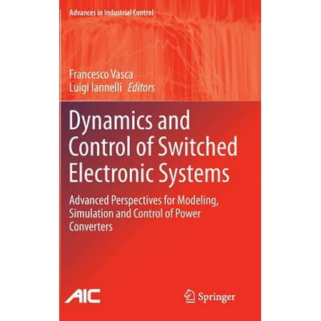 - Advances in Industrial Control: Dynamics and Control of Switched Electronic Systems: Advanced Perspectives for Modeling, Simulation and Control of Power Converters (Hardcover)