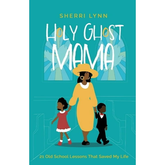 Holy Ghost Mama: 21 Old School Lessons That Saved My Life, (Paperback)