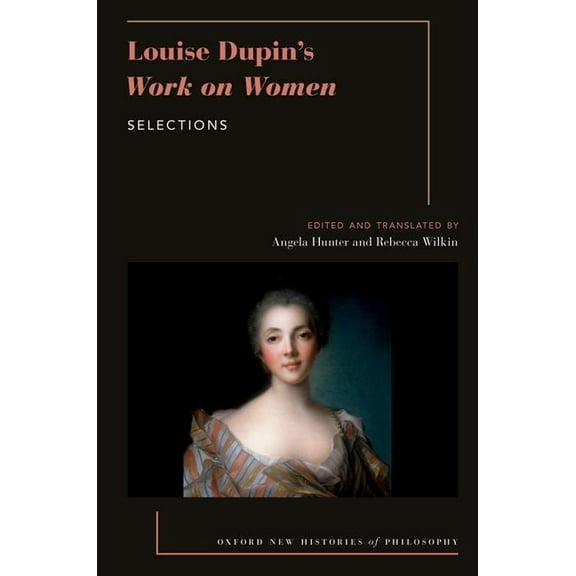 Oxford New Histories Philosophy Louise Dupin's Work on Women: Selections, (Paperback)