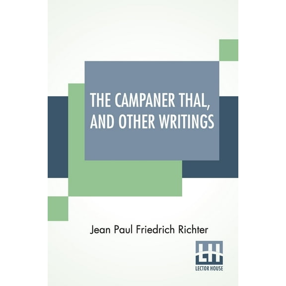The Campaner Thal, And Other Writings: From The German Of Jean Paul Friedrich Richter The Campaner Thal Translated By Ju, (Paperback)