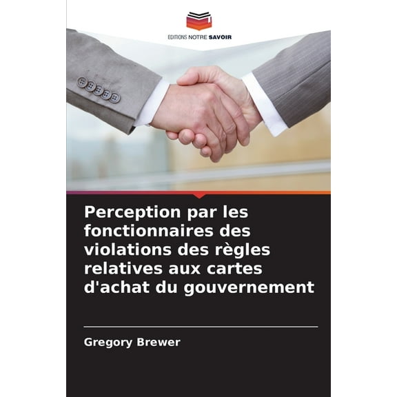 Perception par les fonctionnaires des violations des rÃ¨gles relatives aux cartes d'achat du gouvernement, (Paperback)