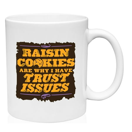 

Raisin Cookies Are Why I Have Trust Issues Mug Large Coffee Mug 15 oz Ceramic Coffee Mug Funny Gift Cup