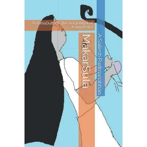Makarsuta: MakarSuta : BrahmaDutta-II, The war journal of KarmaPutra (Series #1) (Paperback)