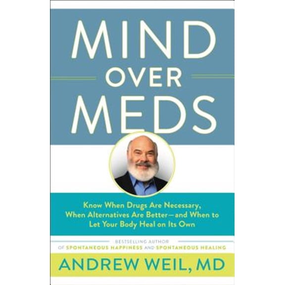 Pre-Owned Mind Over Meds: Know When Drugs Are Necessary, When Alternatives Are Better - And When to Let Your Body Heal on Its Own Paperback