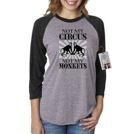 - Not My Circus Not My Monkeys Funny Womens 3/4 Raglan Sleeve Shirt Top & Magnet