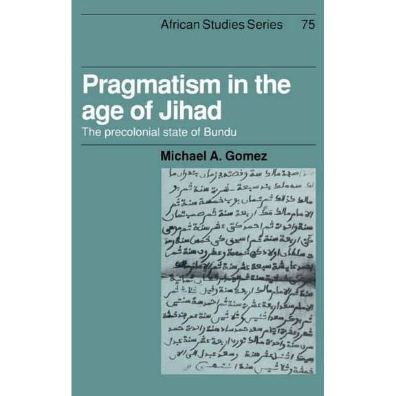 African Studies Pragmatism in the Age of Jihad: The Precolonial State of Bundu, Book 75, (Hardcover)