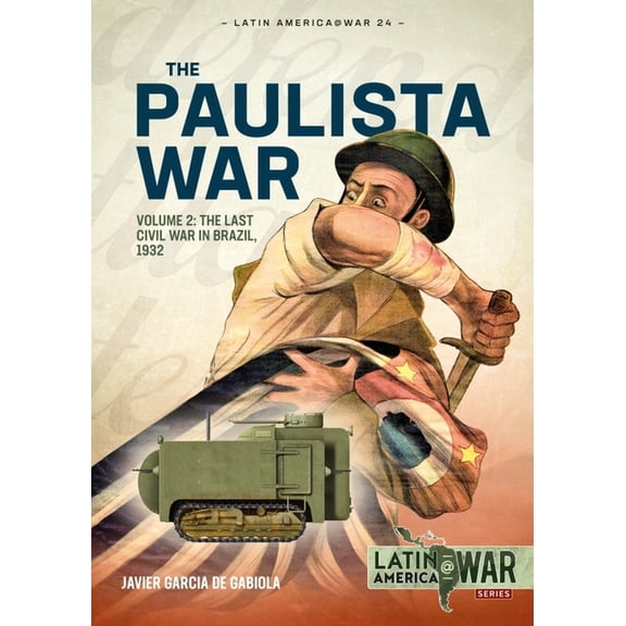 Latin America@War: Paulista War: Volume 2 - The Last Civil War in Brazil, 1932 (Paperback)
