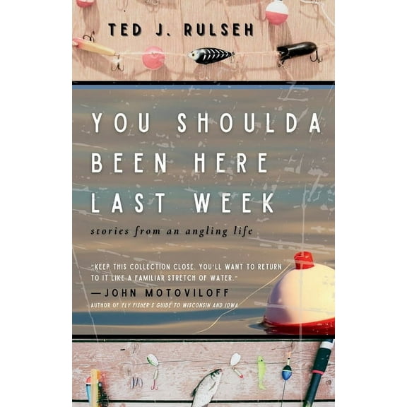 You Shoulda Been Here Last Week: Stories from an Angling Life, (Paperback)