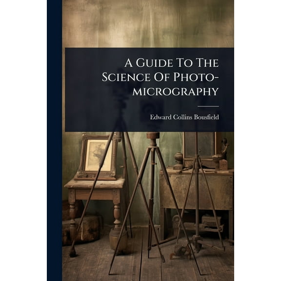 A Guide To The Science Of Photo-micrography, (Paperback)
