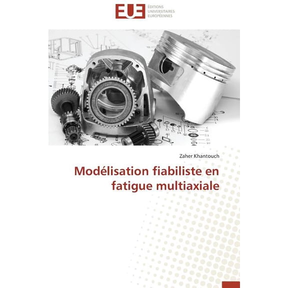 Omn.Univ.Europ.: Modélisation Fiabiliste En Fatigue Multiaxiale (Paperback)